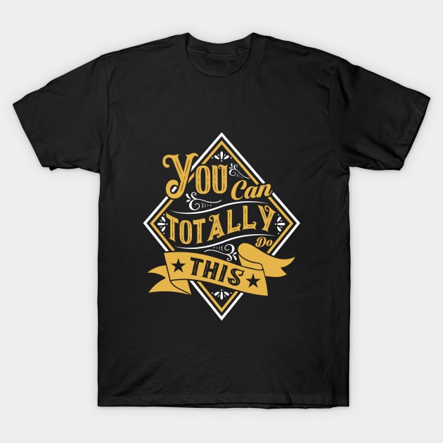 You can totally do this, phrase T-Shirt by Crazyavocado22